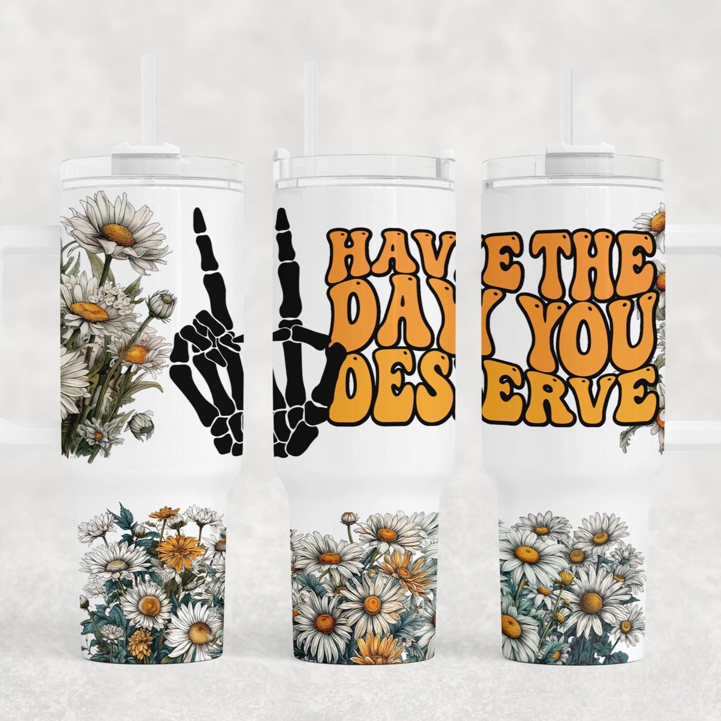 Have the Day You Deserve 40oz Tumbler