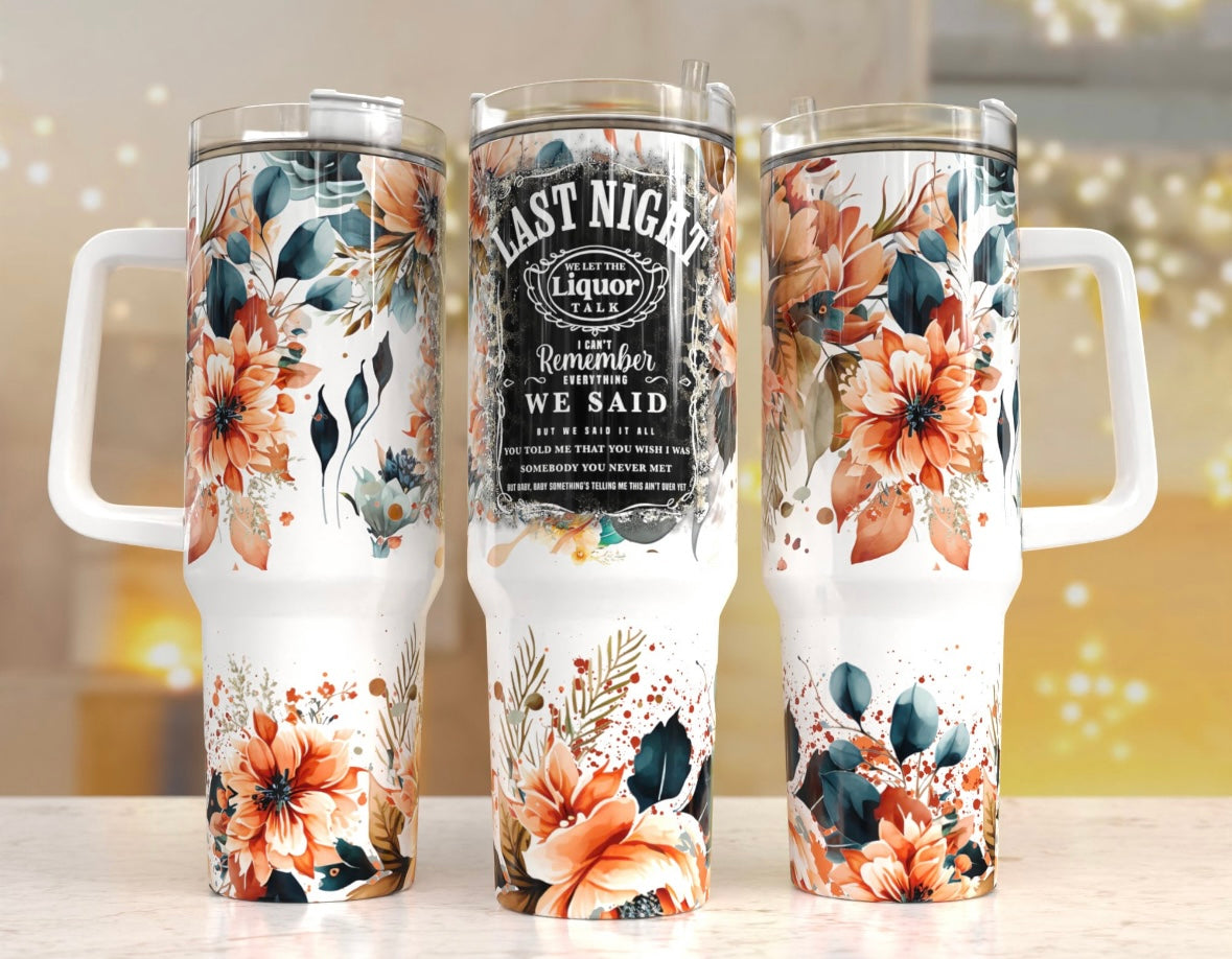 Last Night We Let the Liquor Talk 40oz Tumbler