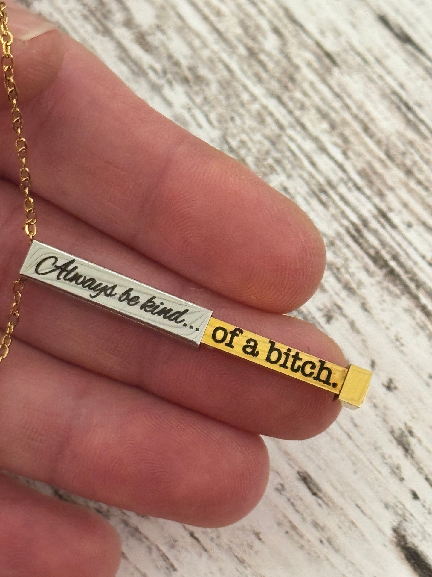 Always be kind...of a B*tch